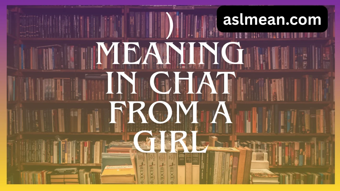 ) meaning in chat from a girl