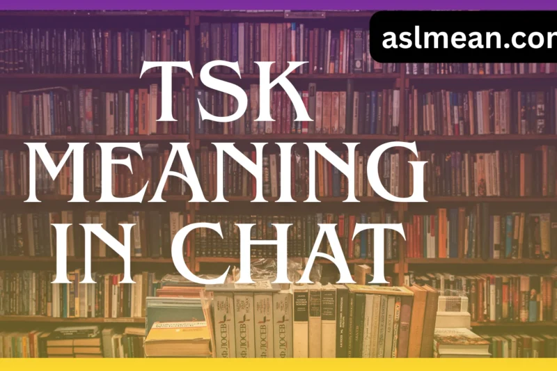 TSK Meaning in Chat: Your Ultimate Guide to Understanding It 😍🔥