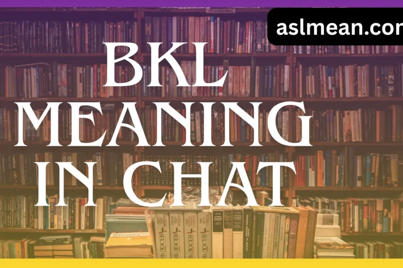 BKL Meaning in Chat: Full Form, Usage, Examples & Chat Slang Breakdown (2026 Guide)