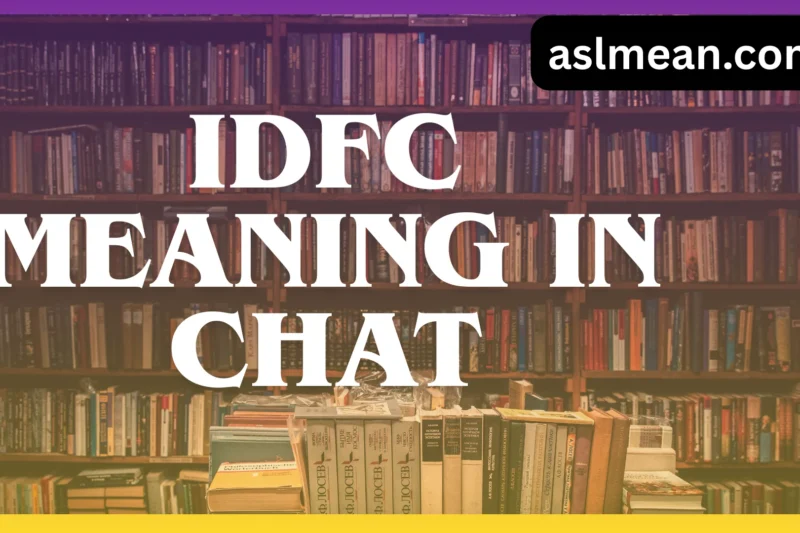 IDFC Meaning in Chat: What This Popular Slang Really Means