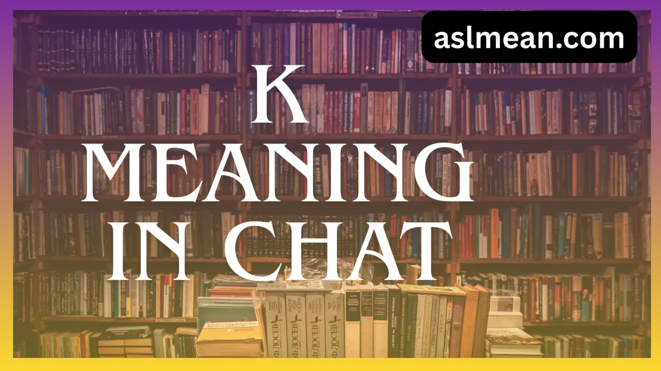 k meaning in chat