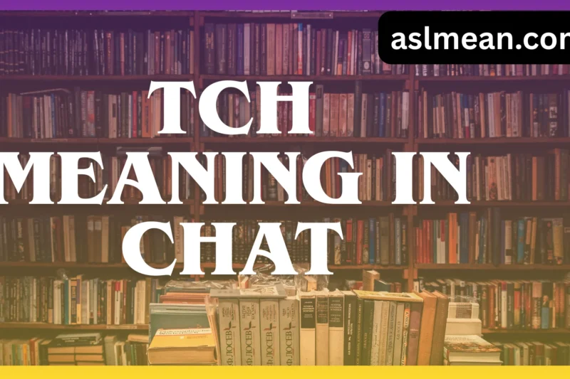 TCH Meaning in Chat: Full Explanation, Usage & Real Examples