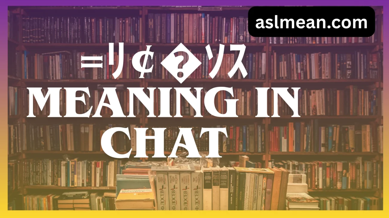 =ﾘ¢�ｿｽ meaning in chat