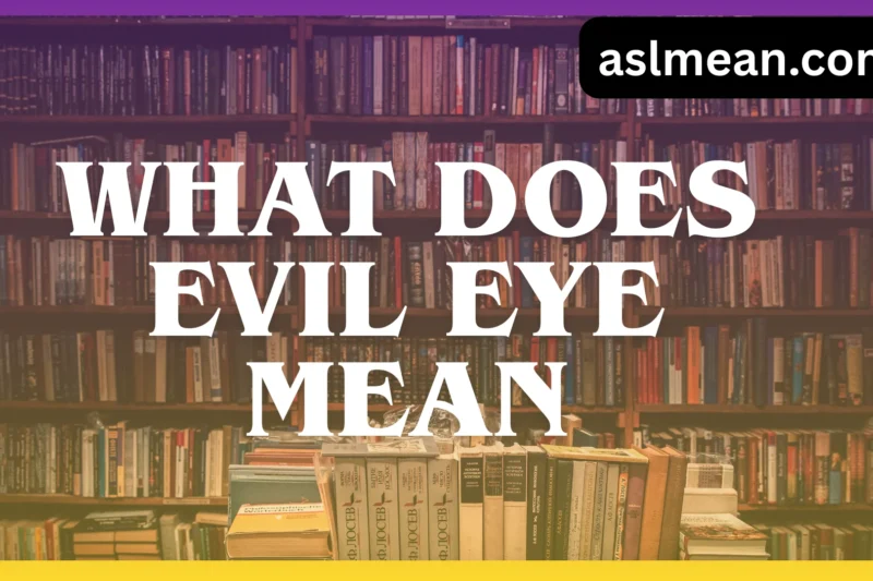 What Does Evil Eye Mean? A Complete Guide to Its Meaning, Origins, and Modern Use