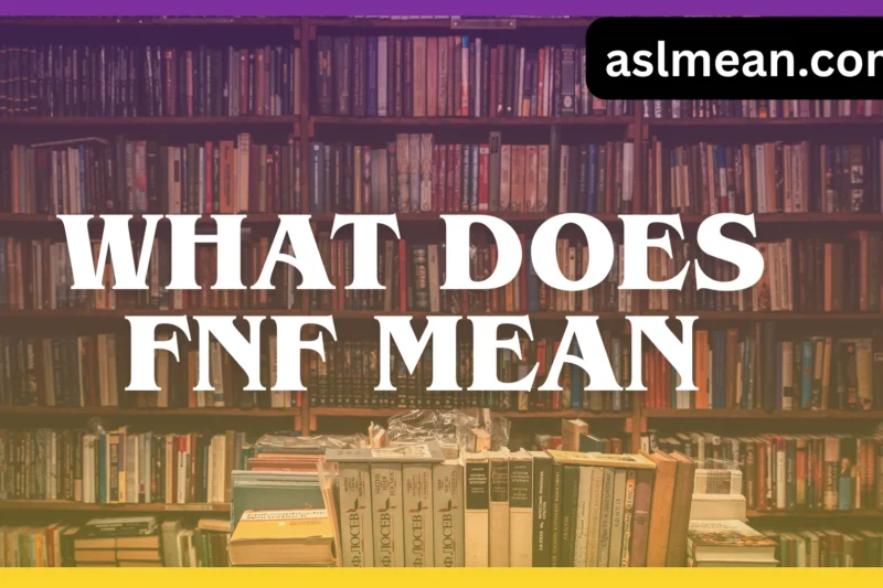 What Does FNF Mean? Complete Meaning, Origin, and Real-Life Usage Explained