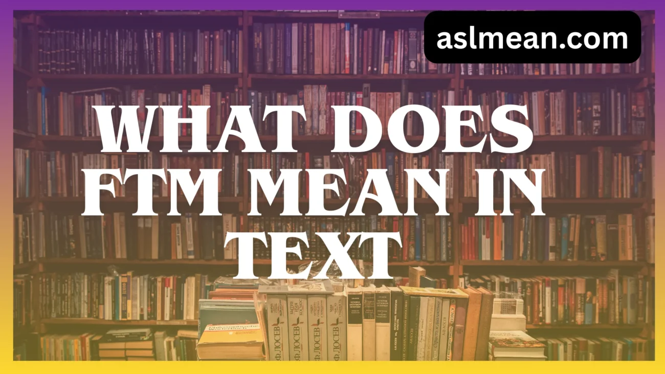 what does ftm mean in text