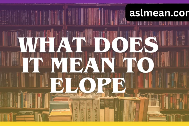 What Does It Mean to Elope? Meaning, Origin, and Real Examples
