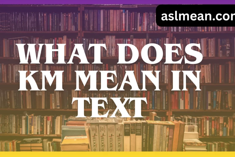 What Does KM Mean in Text? Complete Slang Meaning Guide