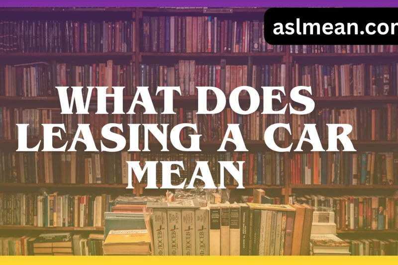 What Does Leasing a Car Mean? A Clear, Real-Life Guide for First-Time and Experienced Drivers