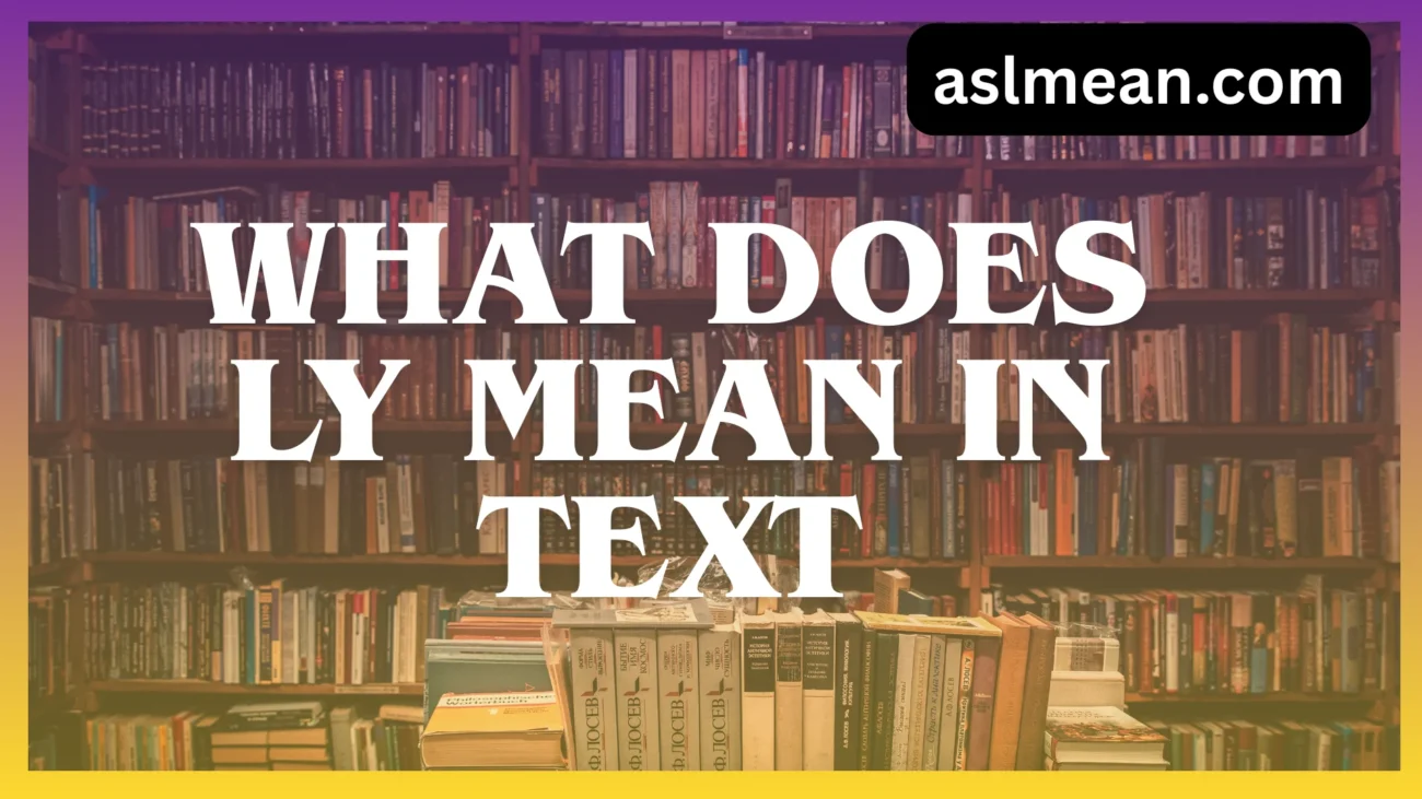 what does ly mean in text