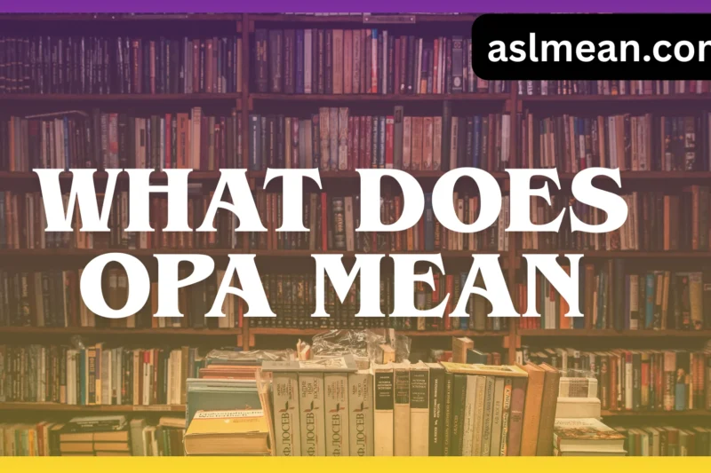 What Does Opa Mean? Origins, Uses, and Cultural Meaning Explained