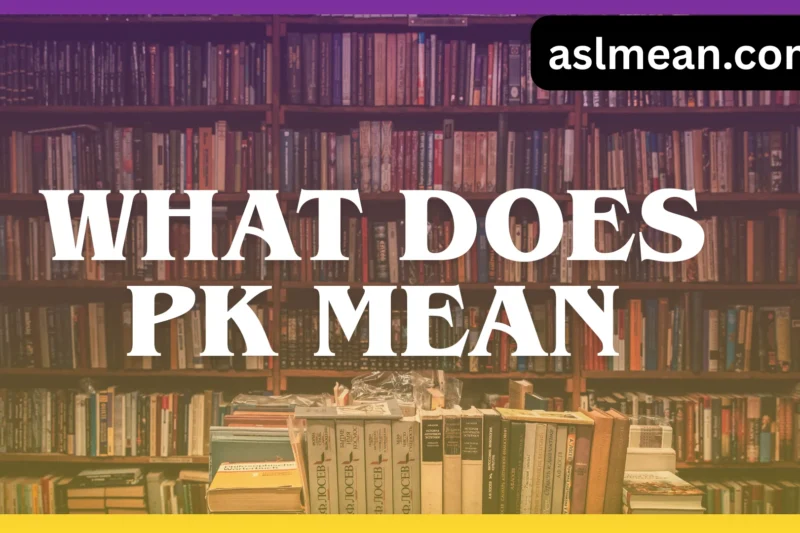 What Does PK Mean? A Real-Life Guide to Its Meaning, Usage, and Cultural Context