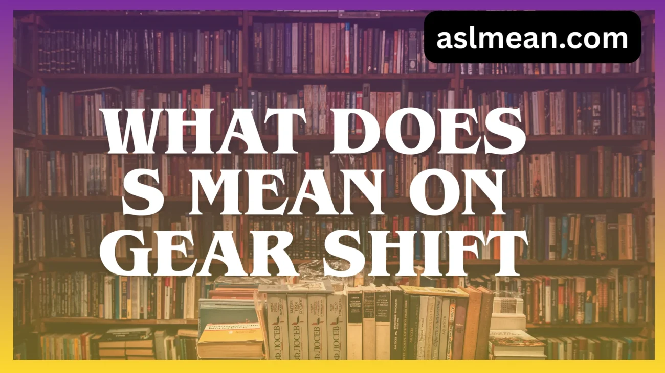 what does s mean on gear shift