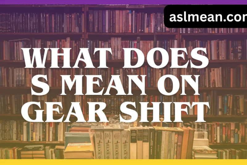 What Does S Mean on Gear Shift? A Complete Driver-Friendly Guide