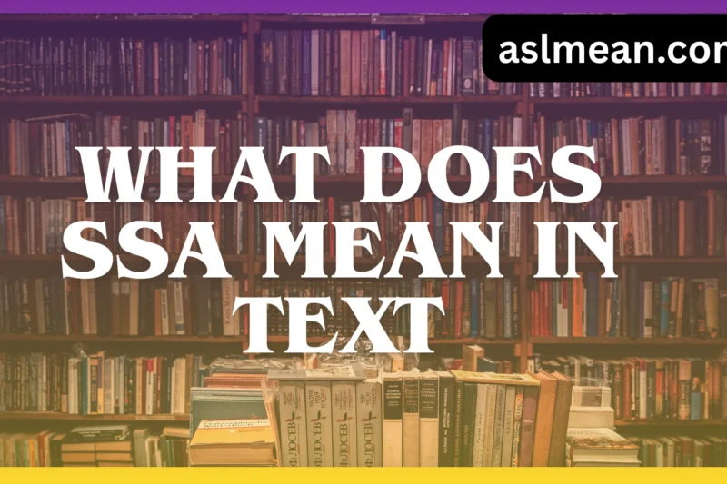 What Does SSA Mean in Text? Complete Meaning, Uses, and Examples