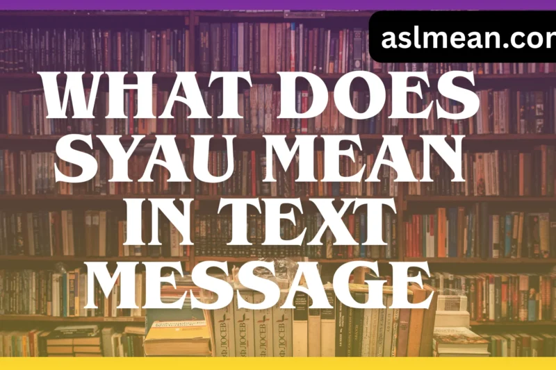 What Does SYAU Mean in Text Message? Full Explained