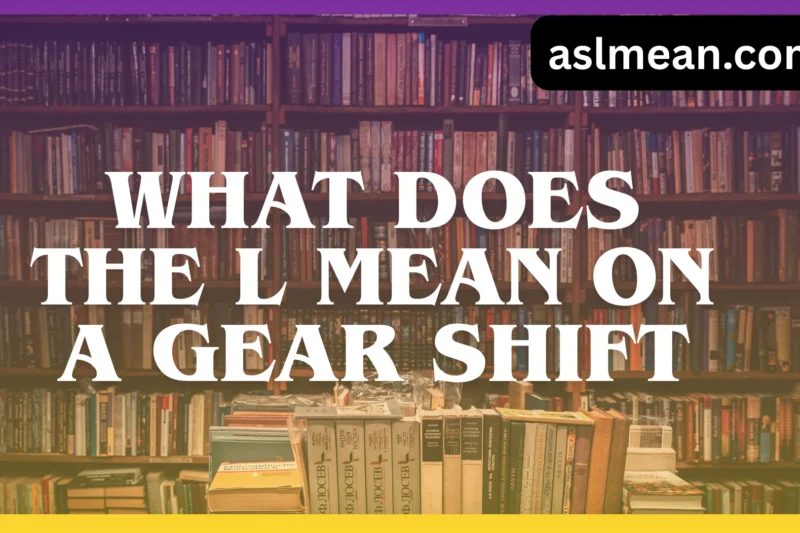 What Does the L Mean on a Gear Shift? A Simple, Expert Guide