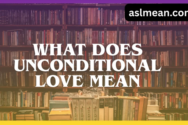 What Does Unconditional Love Mean? A Real, Human Explanation Beyond Words