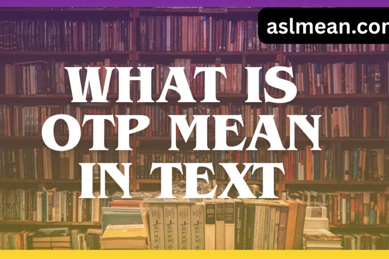 What Does OTP Mean in Text? Full Meaning Explained