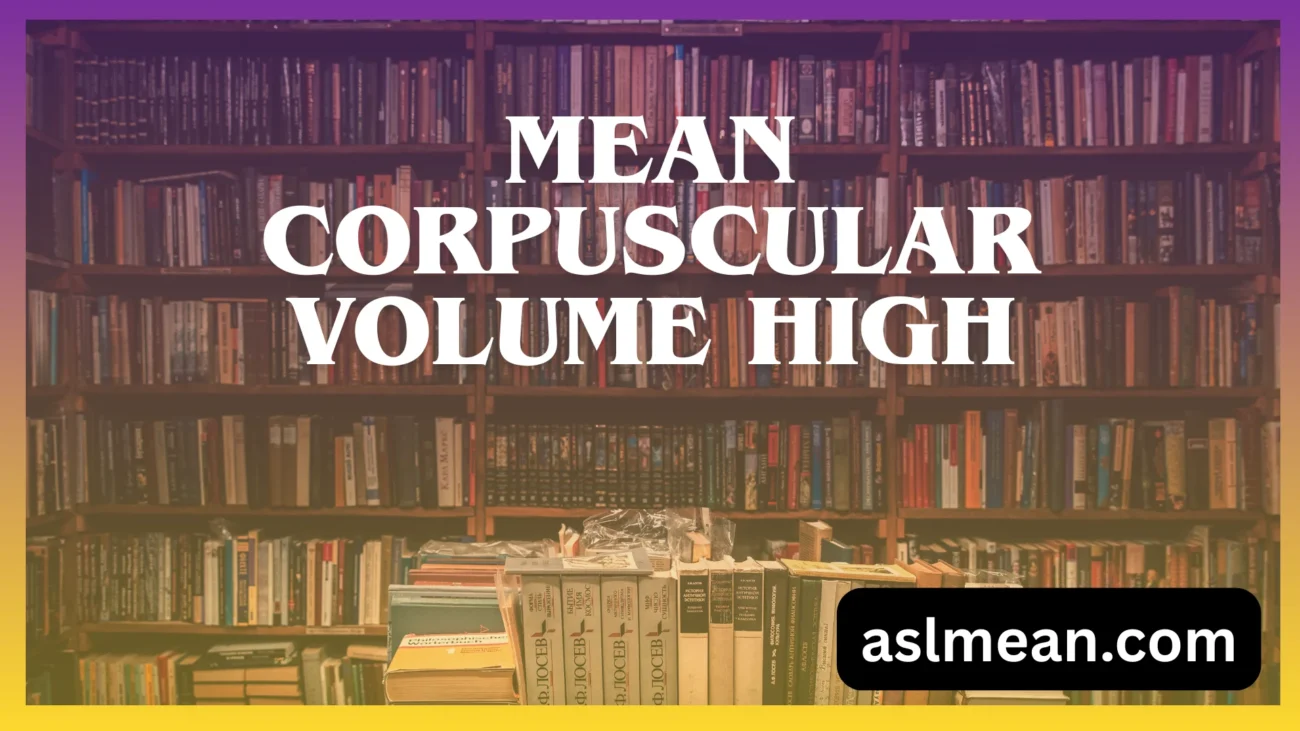 mean corpuscular volume high