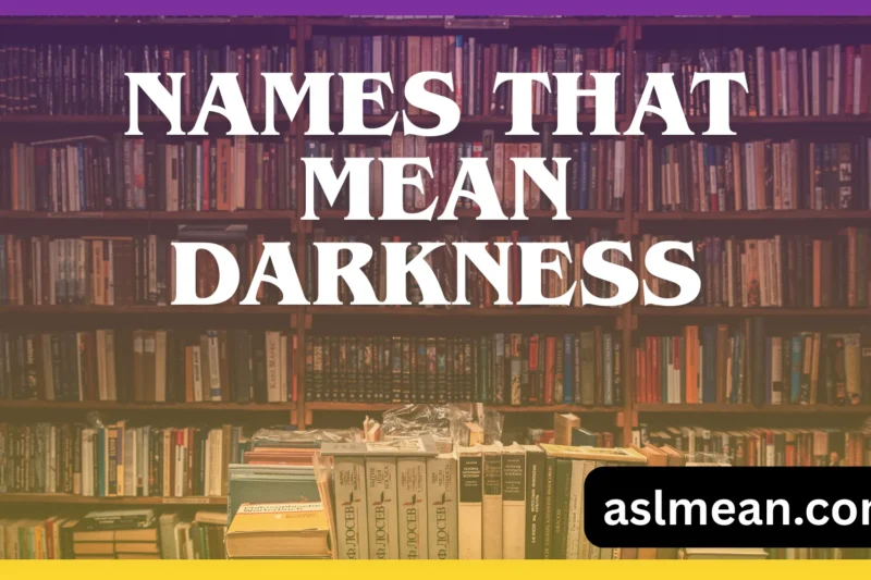 Names That Mean Darkness: Powerful, Mysterious, and Deeply Meaningful Choices