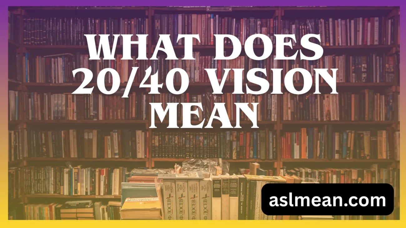 what does 20/40 vision mean