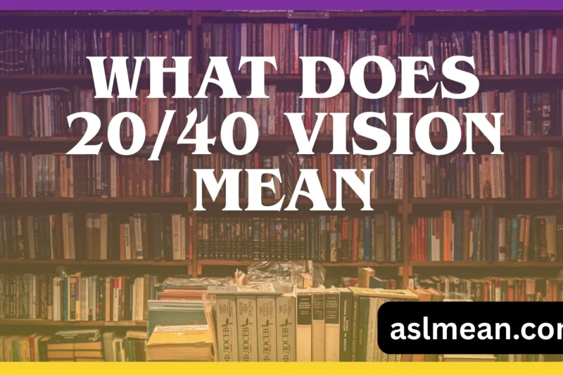 What Does 20/40 Vision Mean? A Clear, Real-Life Explanation Anyone Can Understand