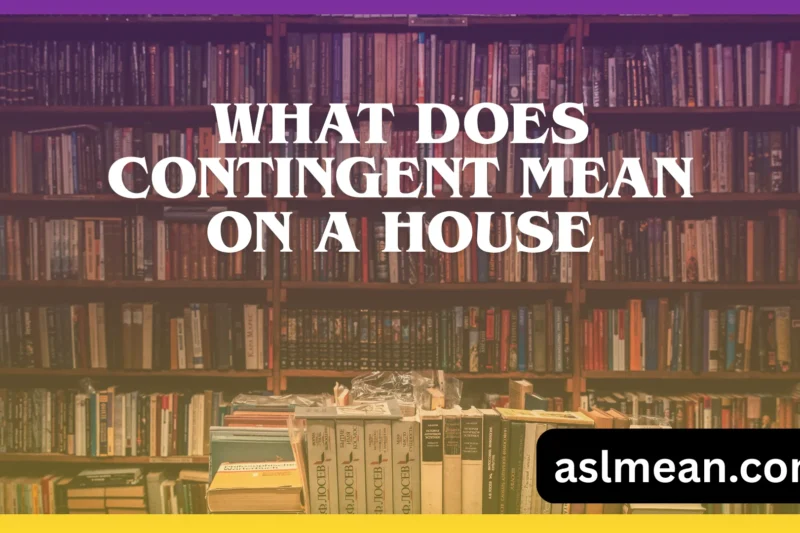 What Does Contingent Mean on a House? A Clear, Real-World Guide for Home Buyers and Sellers