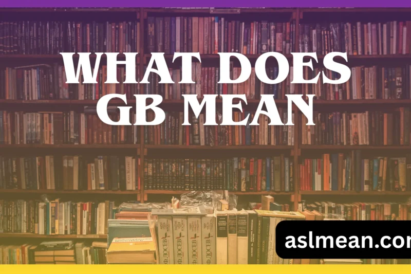 What Does GB Mean? Simple, Real-Life Meaning, Uses, and Examples Everyone Should Know
