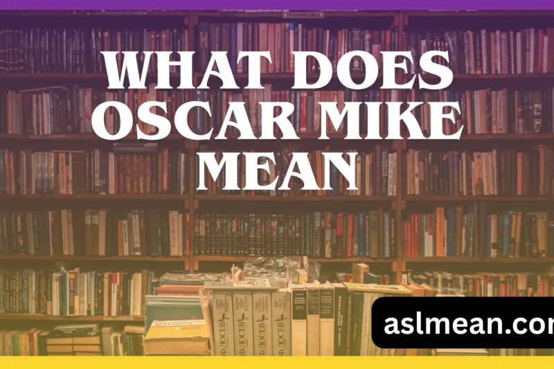 What Does Oscar Mike Mean? The Real Military Slang Meaning, Origin, and Everyday Use Explained