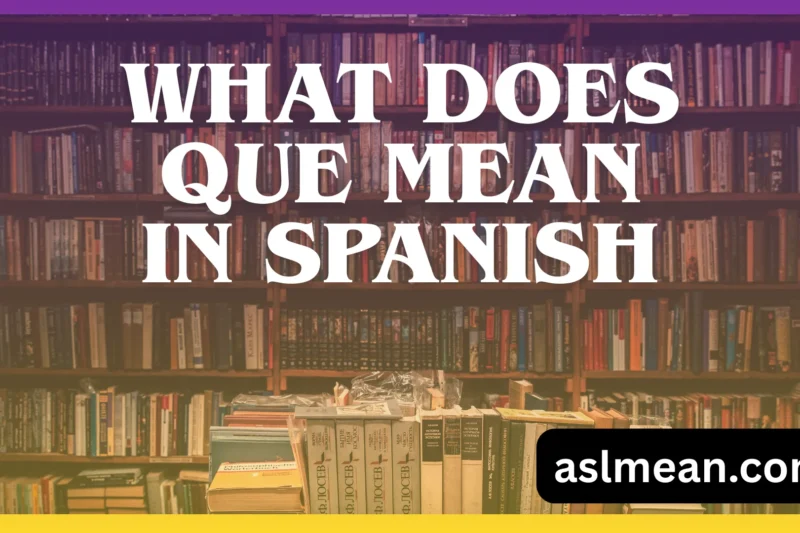 What Does “Que” Mean in Spanish? A Complete Real-Life Explanation for Beginners and Fluent Speakers